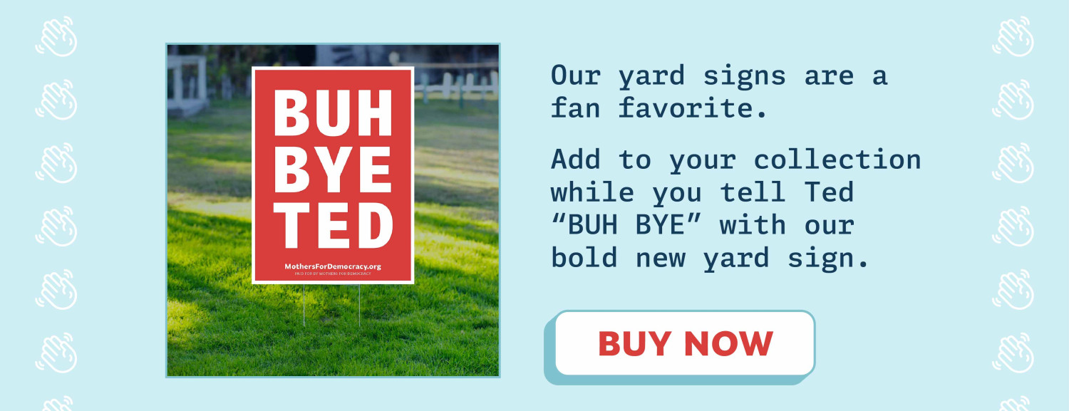 It's time to say Buh Bye to Ted Cruz!