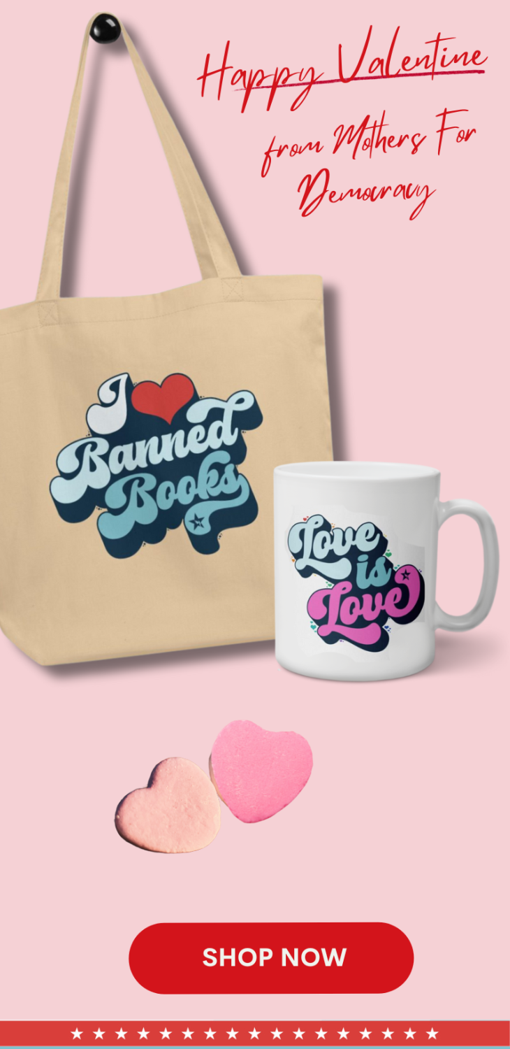 Celebrate Valentine's Day with new Mothers For Democracy swag