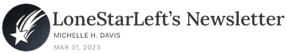 Excerpts from LoneStarLeft's Newsletter, March 31, 2024